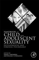 Handbook of Child and Adolescent Sexuality: Developmental and Forensic Psychology 0123877598 Book Cover