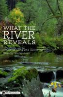 What the River Reveals: Understanding and Restoring Healthy Watersheds 0898865271 Book Cover