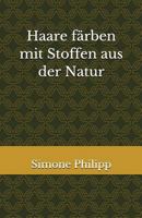 Haare färben mit Stoffen aus der Natur 1717808697 Book Cover