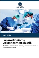 Laparoskopische Leistenhernienplastik: Modell für das simulierte Training der laparoskopischen Inguinalhernioplastik 6203664723 Book Cover