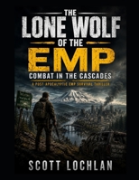 The Lone Wolf of the EMP: Combat in the Cascades: A Post-Apocalyptic EMP Survival Thriller B0H73L3Q68 Book Cover