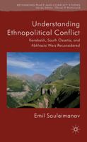 Understanding Ethnopolitical Conflict: Karabakh, South Ossetia, and Abkhazia Wars Reconsidered 1137280220 Book Cover