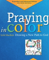 Praying in Color: Drawing a New Path to God: Expanded and Enhanced Edition 1640601643 Book Cover