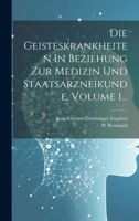 Die Geisteskrankheiten In Beziehung Zur Medizin Und Staatsarzneikunde, Volume 1... 1020230436 Book Cover