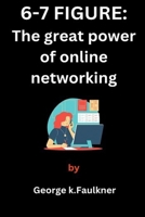 6 -7 figures:: The great power of online networking B0CNQ3F5JD Book Cover