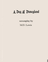 A Day At Disneyland: screenplay B08PJM9QJK Book Cover