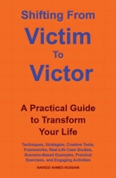Shifting from Victim to Victor: A Practical Guide to Transform Your Life B0FR661CGC Book Cover