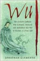 Wu: The Chinese Empress Who Schemed, Seduced and Murdered Her Way to Become a Living God 0750939613 Book Cover