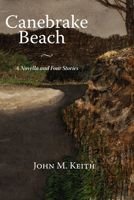 Canebrake Beach: A Novella and Four Short Stories 1603062319 Book Cover