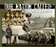 Our Nation Called: Marion County Answered (Honoring Our Marion County Kansas Veterans) 0985176210 Book Cover