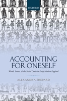 Accounting for Oneself: Worth, Status, and the Social Order in Early Modern England 0199600791 Book Cover