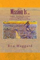 Mission Is ...: Going, Sowing, Knowing, Growing & Showing 1540381838 Book Cover