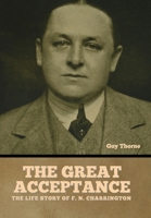 The Great Acceptance: The Life Story of F. N. Charrington null Book Cover