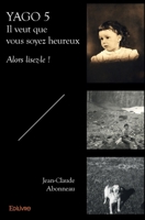 Yago 5 - Il veut que vous soyez heureux: Alors lisez-le ! (French Edition) 2334014265 Book Cover
