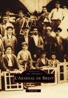 Arsenal de Brest (L') (Mémoire En Images Locaux) (French Edition) 291044497X Book Cover