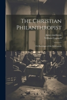 The Christian Philanthropist; or Harbinger of the Millennium 1022163167 Book Cover