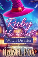 Ruby Hartwell: Witch Disaster (A Ruby Hartwell Mystery) B0CKB2WMGB Book Cover