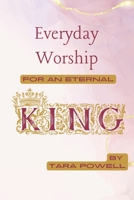 Everyday Worship for an Eternal King B0CCCXFCT7 Book Cover