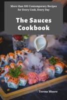 The Sauces Cookbook: More than 100 Contemporary Recipes for Every Cook, Every Day (Delicious Recipes Book 109) 1097417182 Book Cover
