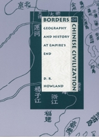 Borders of Chinese Civilization: Geography and History at Empire's End (Asia-Pacific) 0822317729 Book Cover