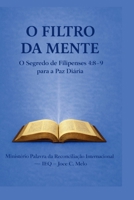 O Filtro da Mente: O Segredo de Filipenses 4:8–9 (Tudo pela Bíblia) (Portuguese Edition) B0GD7ZVLKM Book Cover