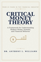 Critical Money Theory: A Framework for Understanding Modern Money, Systems, and Financial Behavior B0GRGQQ7N5 Book Cover