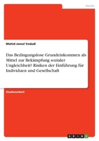 Das Bedingungslose Grundeinkommen als Mittel zur Bekämpfung sozialer Ungleichheit? Risiken der Einführung für Individuen und Gesellschaft 3346747093 Book Cover