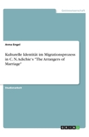 Kulturelle Identität im Migrationsprozess in C. N. Adichie's "The Arrangers of Marriage" (German Edition) 3668936552 Book Cover