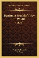Franklin's Way to Wealth and Penn's Maxims 0486454606 Book Cover