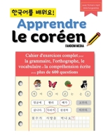 Apprendre le coréen - Cahier d'exercices complet pour la grammaire, l'orthographe, le vocabulaire et la compréhension écrite avec plus de 600 questions (French Edition) B0CL2KTMBW Book Cover