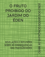 O FRUTO PROIBIDO DO JARDIM DO ÉDEN: REVELAÇÕES E REFLEXÕES SOBRE AS CONSEQUENCIAS DAS TRANSGRESSÕES (Portuguese Edition) B0F1D8SGBC Book Cover