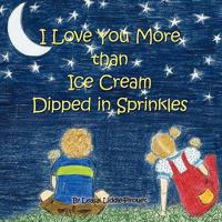 I Love You More Than Ice Cream Dipped in Sprinkles 1425175775 Book Cover