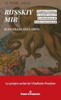 Russkiy mir: Vladimir Poutine, le monde russe et la refondation de l'ordre international (French Edition) B0D5QGMGBL Book Cover