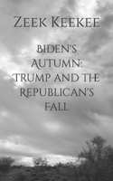 Biden's Autumn: Trump and the Republican's Fall B08DDTMTH4 Book Cover