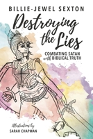 Destroying the Lies: Combating Satan with Biblical Truth 0578846446 Book Cover