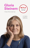 I Know This to Be True: Gloria Steinem 1797200186 Book Cover