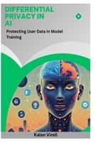 Differential Privacy in AI: Protecting User Data in Model Training B0FNLH848P Book Cover