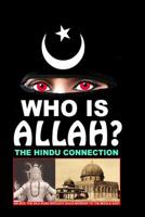 Who Is Allah? : The Hindu Connection 1548626406 Book Cover