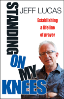 Standing on My Knees: Establishing a Lifeline of Prayer 0857212931 Book Cover