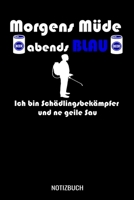 Morgens m�de abends blau ich bin Sch�dlingsbek�mpfer und ne geile Sau: A5 Tagesplaner mit 120 Seiten. Der Tagesplaner kann individuelll auf Ihr gew�nschtes Datum angepasst werden und kann mehrere Tage 1710506393 Book Cover