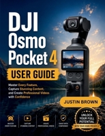 DJI Osmo Pocket 4 User Guide: Master Every Feature, Capture Stunning Content, and Create Professional Videos with Confidence B0H3LSBKZR Book Cover