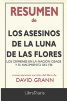 Resumen de Los asesinos de la luna de las flores: Los cr�menes en la naci�n Osage y el nacimiento del FBI de David Grann: Conversaciones Escritas B08QWBZFFV Book Cover