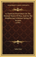 A Chemical Dissertation On The Thermal Waters Of Pisa, And On The Neighboring Acidulous Spring Of Asciano 143672032X Book Cover