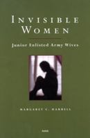 Invisible Women: Junior Enlisted Army Wives 0833028804 Book Cover