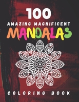 100 Amazing Magnificent Mandalas Coloring Book: World's most beautiful Mandalas For Stress Relief and Relaxation - Adult Coloring Book B08S2T1JQJ Book Cover