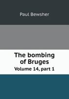 The Bombing of Bruges Volume 14, Part 1 5518509316 Book Cover