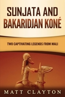 Sunjata and Bakaridjan Koné: Two Captivating Legends from Mali B0BJC3ZZGT Book Cover