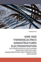 GMR AND THERMOELECTRICS NANOSTRUCTURES ELECTRODEPOSITION: ELECTRODEPOSITION OF MULTILAYERED NANOSTRUCTURES FOR GIANT MAGNETORESISTANCE AND THERMOELECTRIC APPLICATIONS 3838305930 Book Cover