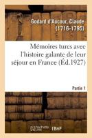 Memoires turcs, avec l'histoire galante de leur séjour en France. Partie 1 2329036361 Book Cover