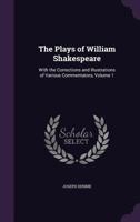 The Plays of William Shakespeare: With the Corrections and Illustrations of Various Commentators, Volume 1 1357681283 Book Cover